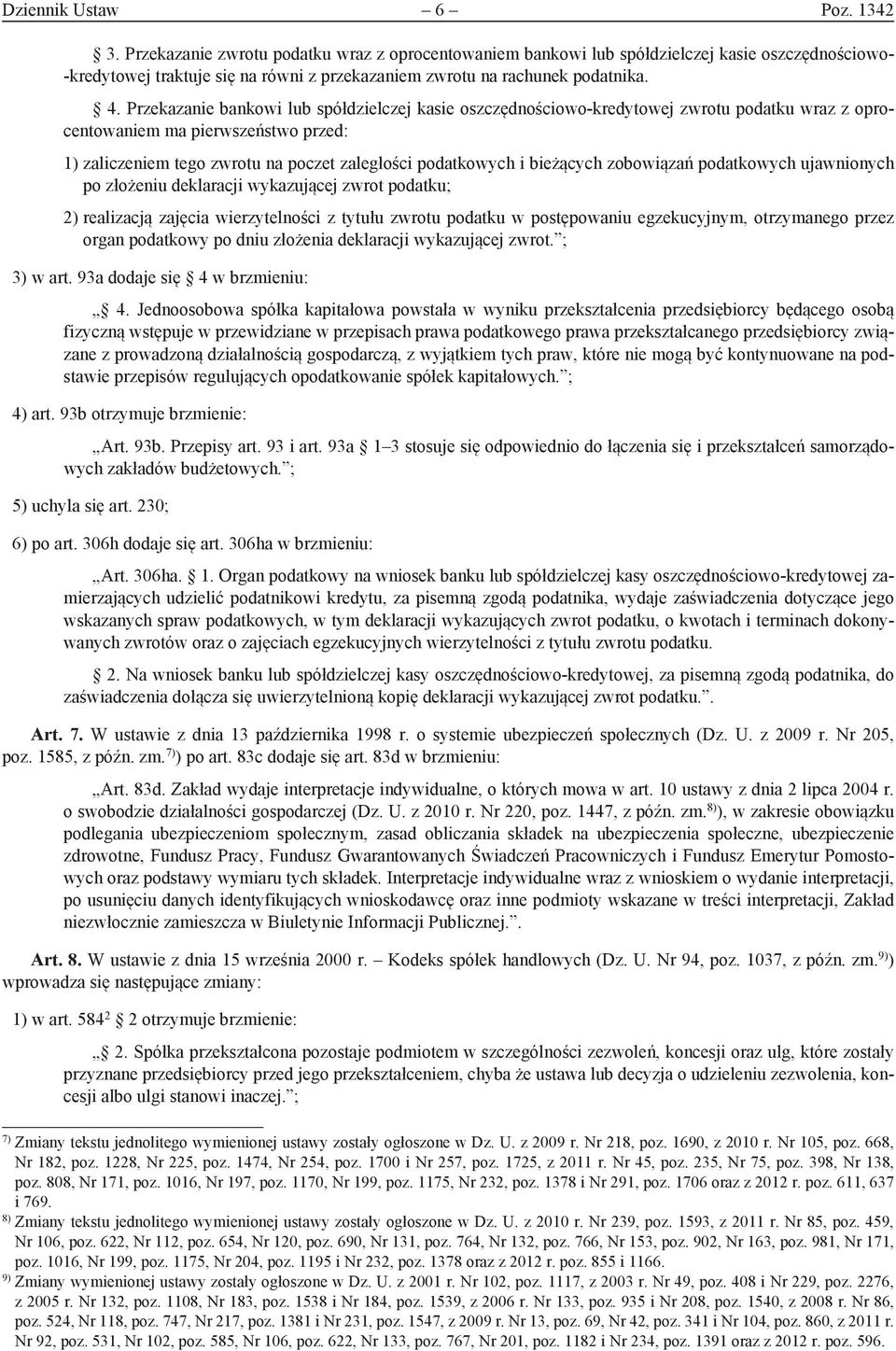 Przekazanie bankowi lub spółdzielczej kasie oszczędnościowo-kredytowej zwrotu podatku wraz z oprocentowaniem ma pierwszeństwo przed: 1) zaliczeniem tego zwrotu na poczet zaległości podatkowych i