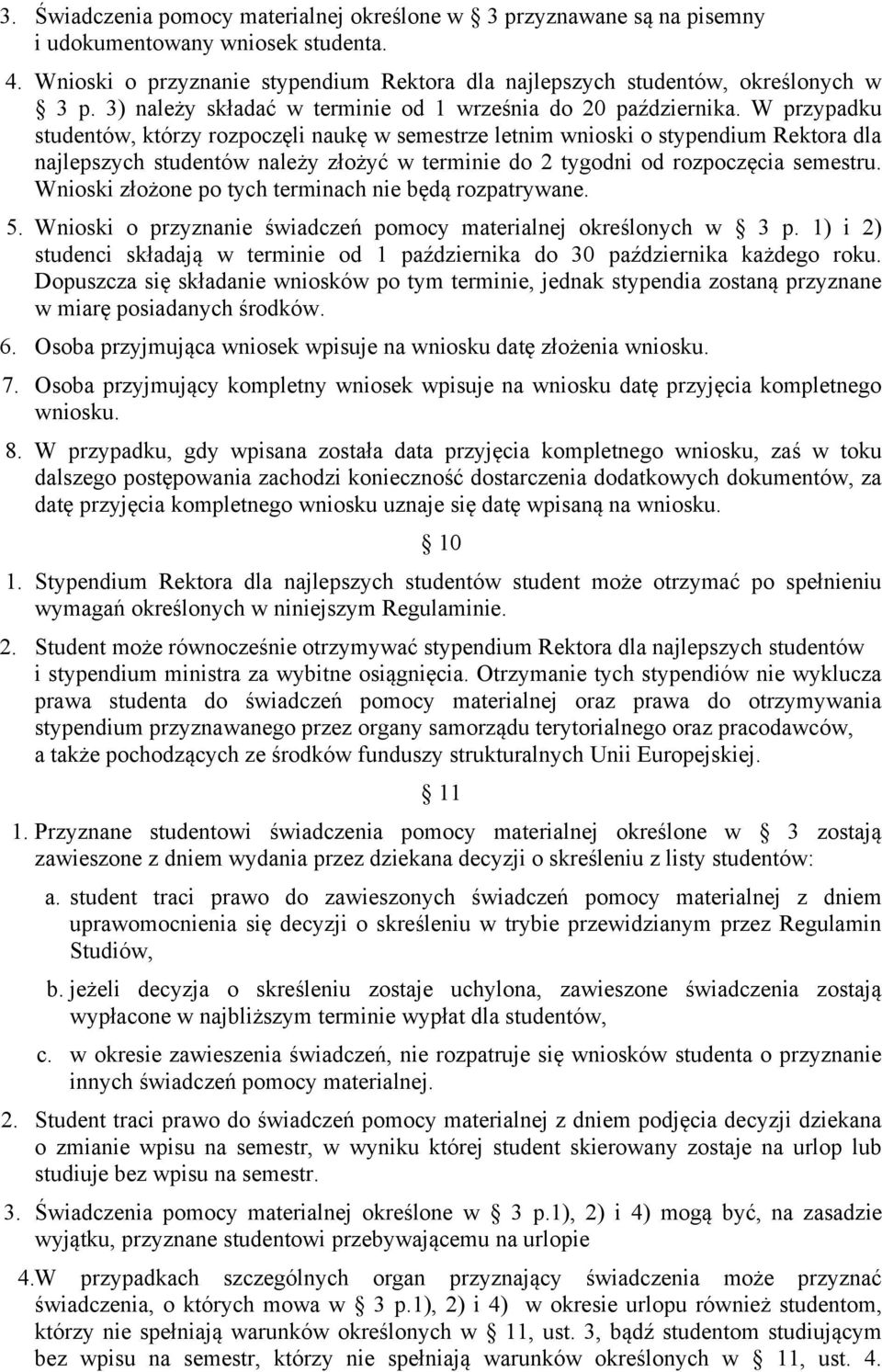 W przypadku studentów, którzy rozpoczęli naukę w semestrze letnim wnioski o stypendium Rektora dla najlepszych studentów należy złożyć w terminie do 2 tygodni od rozpoczęcia semestru.