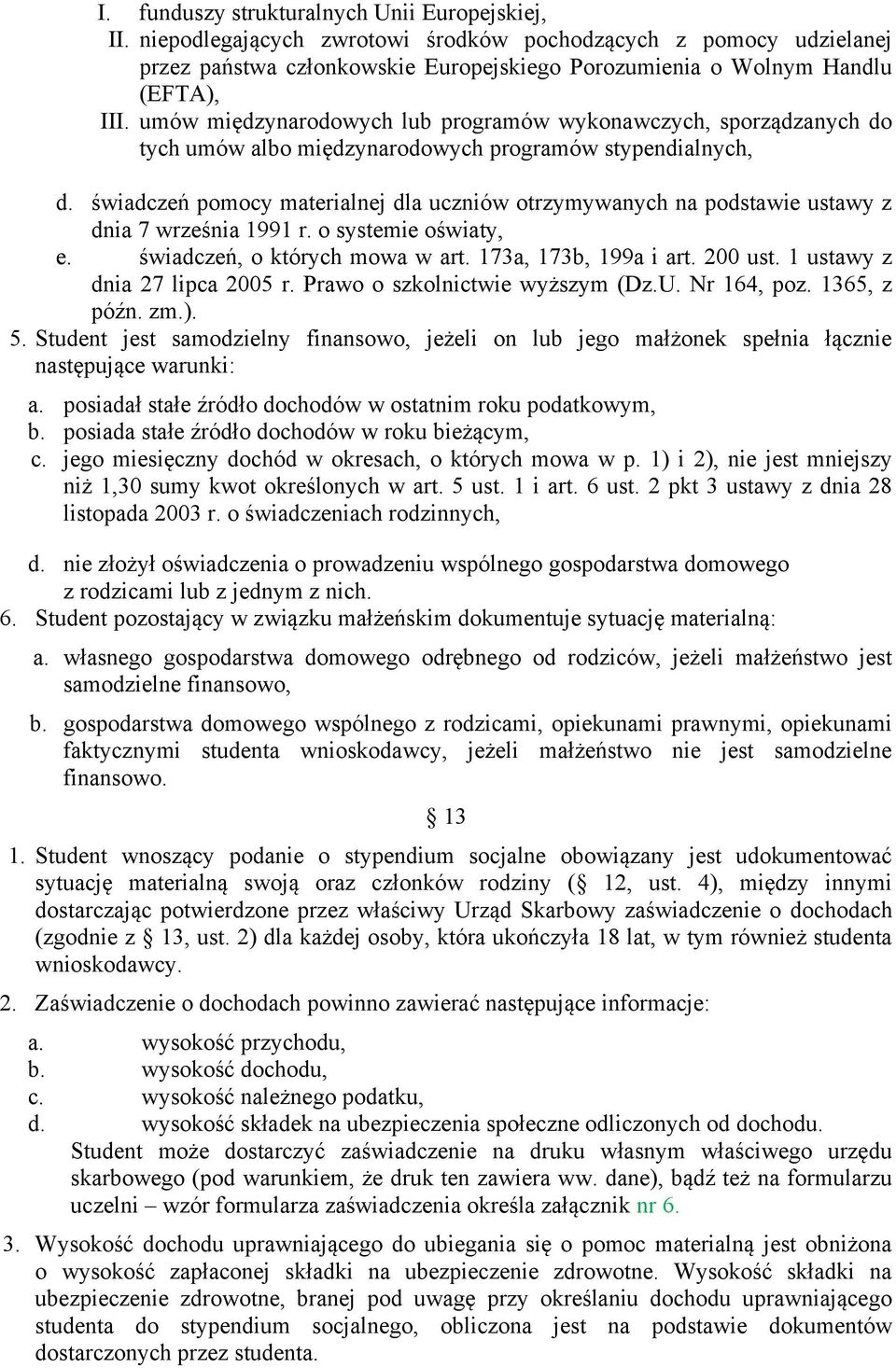 świadczeń pomocy materialnej dla uczniów otrzymywanych na podstawie ustawy z dnia 7 września 1991 r. o systemie oświaty, e. świadczeń, o których mowa w art. 173a, 173b, 199a i art. 200 ust.