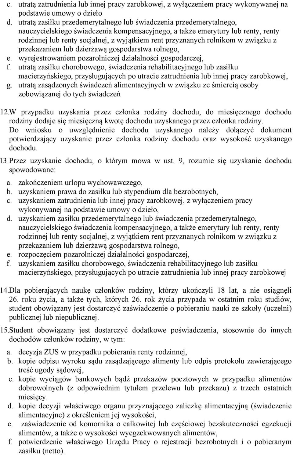 przyznanych rolnikom w związku z przekazaniem lub dzierżawą gospodarstwa rolnego, e. wyrejestrowaniem pozarolniczej działalności gospodarczej, f.