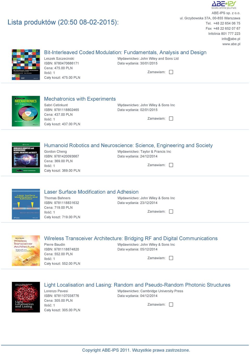 00 PLN Data wydania: 02/01/2015 Humanoid Robotics and Neuroscience: Science, Engineering and Society Gordon Cheng ISBN: 9781420093667 Cena: 369.00 PLN Cały koszt: 369.