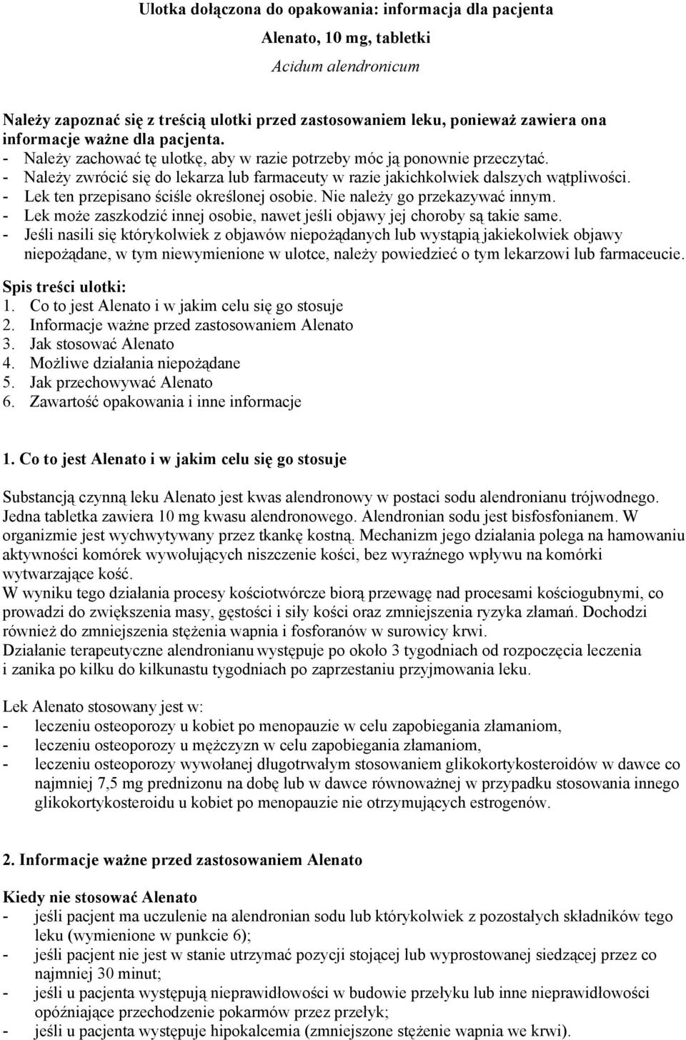 - Lek ten przepisano ściśle określonej osobie. Nie należy go przekazywać innym. - Lek może zaszkodzić innej osobie, nawet jeśli objawy jej choroby są takie same.