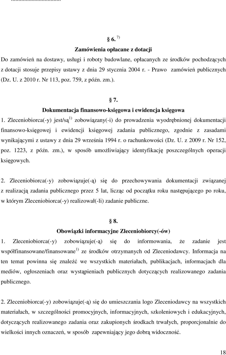 Zleceniobiorca(-y) jest/są 1) zobowiązany(-i) do prowadzenia wyodrębnionej dokumentacji finansowo-księgowej i ewidencji księgowej zadania publicznego, zgodnie z zasadami wynikającymi z ustawy z dnia