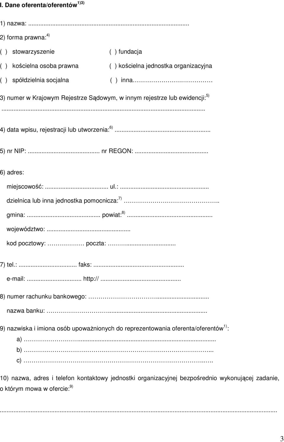 innym rejestrze lub ewidencji: 5)... 4) data wpisu, rejestracji lub utworzenia: 6)... 5) nr NIP:... nr REGON:... 6) adres: miejscowość:... ul.:... dzielnica lub inna jednostka pomocnicza: 7).. gmina:.