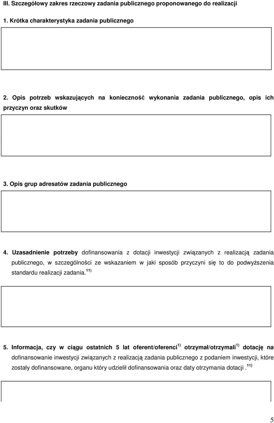 Uzasadnienie potrzeby dofinansowania z dotacji inwestycji związanych z realizacją zadania publicznego, w szczególności ze wskazaniem w jaki sposób przyczyni się to do podwyŝszenia standardu