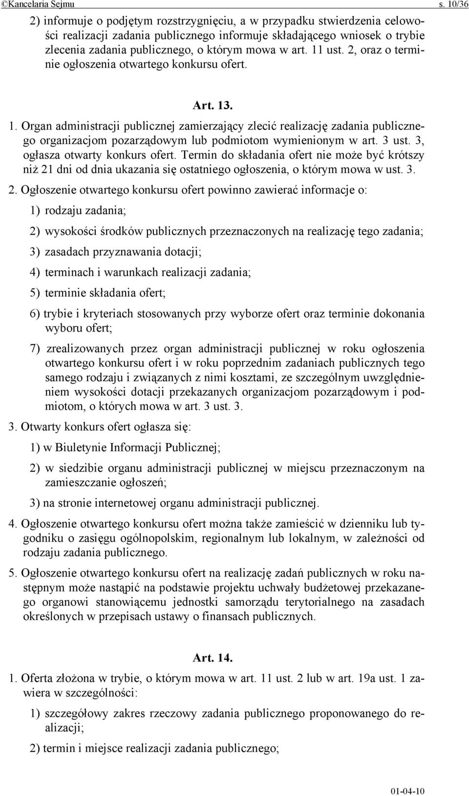 w art. 11 ust. 2, oraz o terminie ogłoszenia otwartego konkursu ofert. Art. 13. 1. Organ administracji publicznej zamierzający zlecić realizację zadania publicznego organizacjom pozarządowym lub podmiotom wymienionym w art.