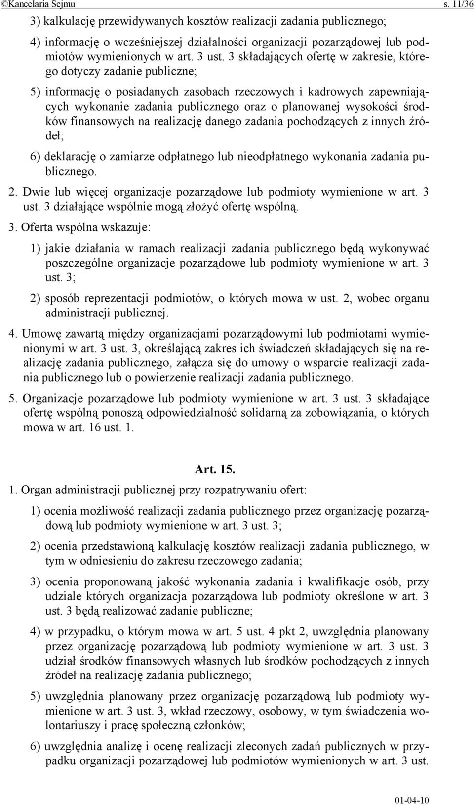 3 składających ofertę w zakresie, którego dotyczy zadanie publiczne; 5) informację o posiadanych zasobach rzeczowych i kadrowych zapewniających wykonanie zadania publicznego oraz o planowanej