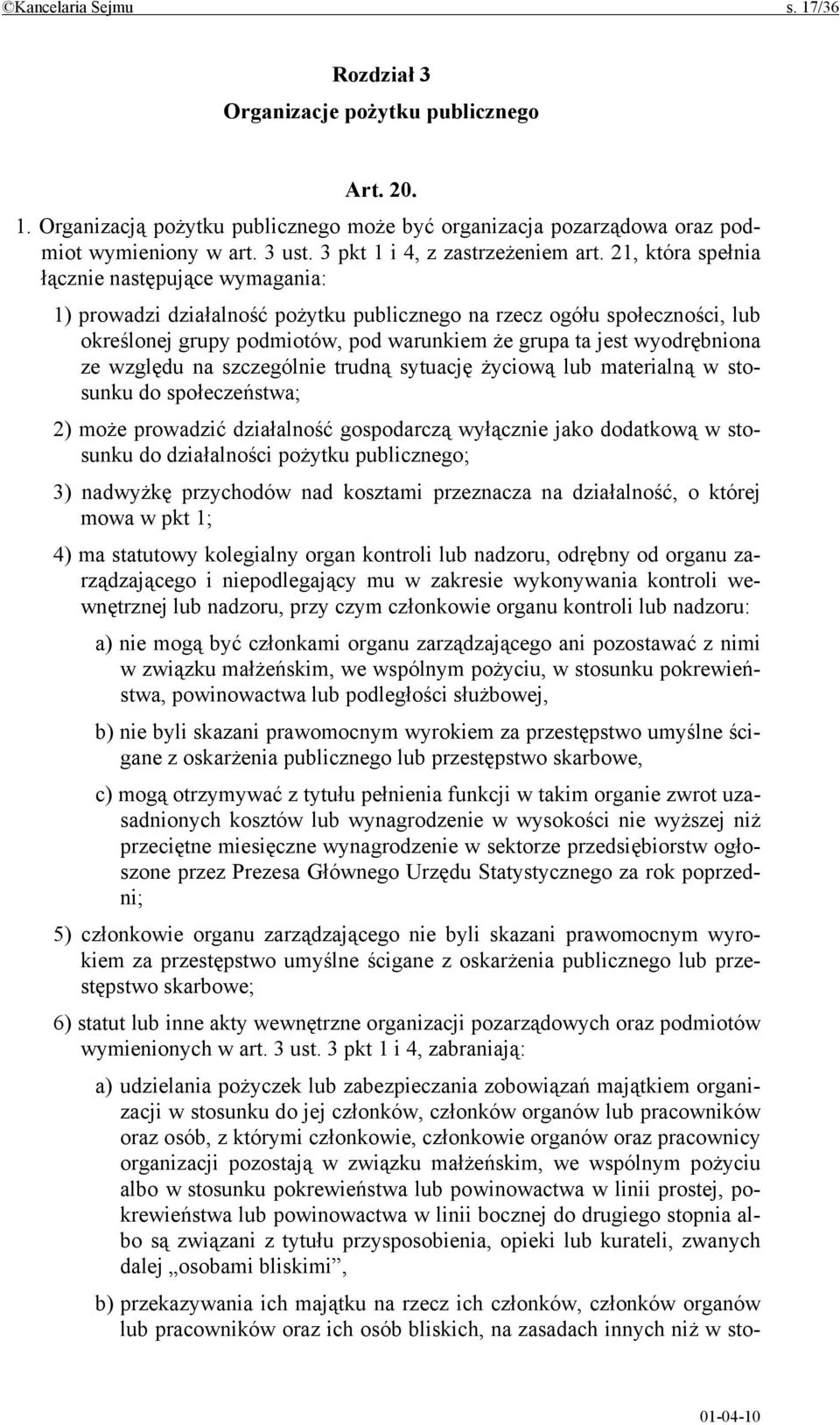 21, która spełnia łącznie następujące wymagania: 1) prowadzi działalność pożytku publicznego na rzecz ogółu społeczności, lub określonej grupy podmiotów, pod warunkiem że grupa ta jest wyodrębniona