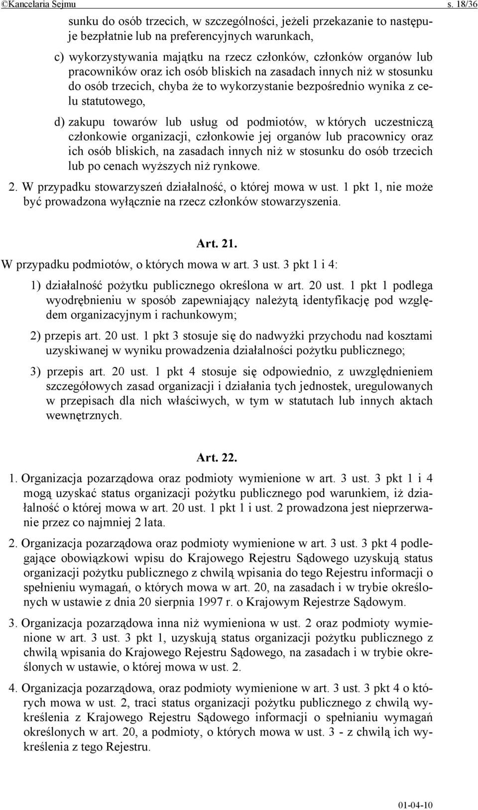 pracowników oraz ich osób bliskich na zasadach innych niż w stosunku do osób trzecich, chyba że to wykorzystanie bezpośrednio wynika z celu statutowego, d) zakupu towarów lub usług od podmiotów, w