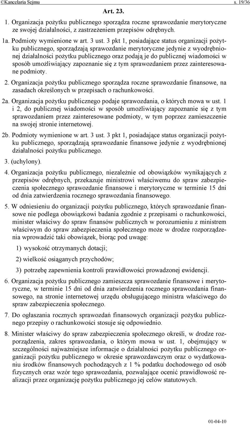 3 pkt 1, posiadające status organizacji pożytku publicznego, sporządzają sprawozdanie merytoryczne jedynie z wyodrębnionej działalności pożytku publicznego oraz podają je do publicznej wiadomości w