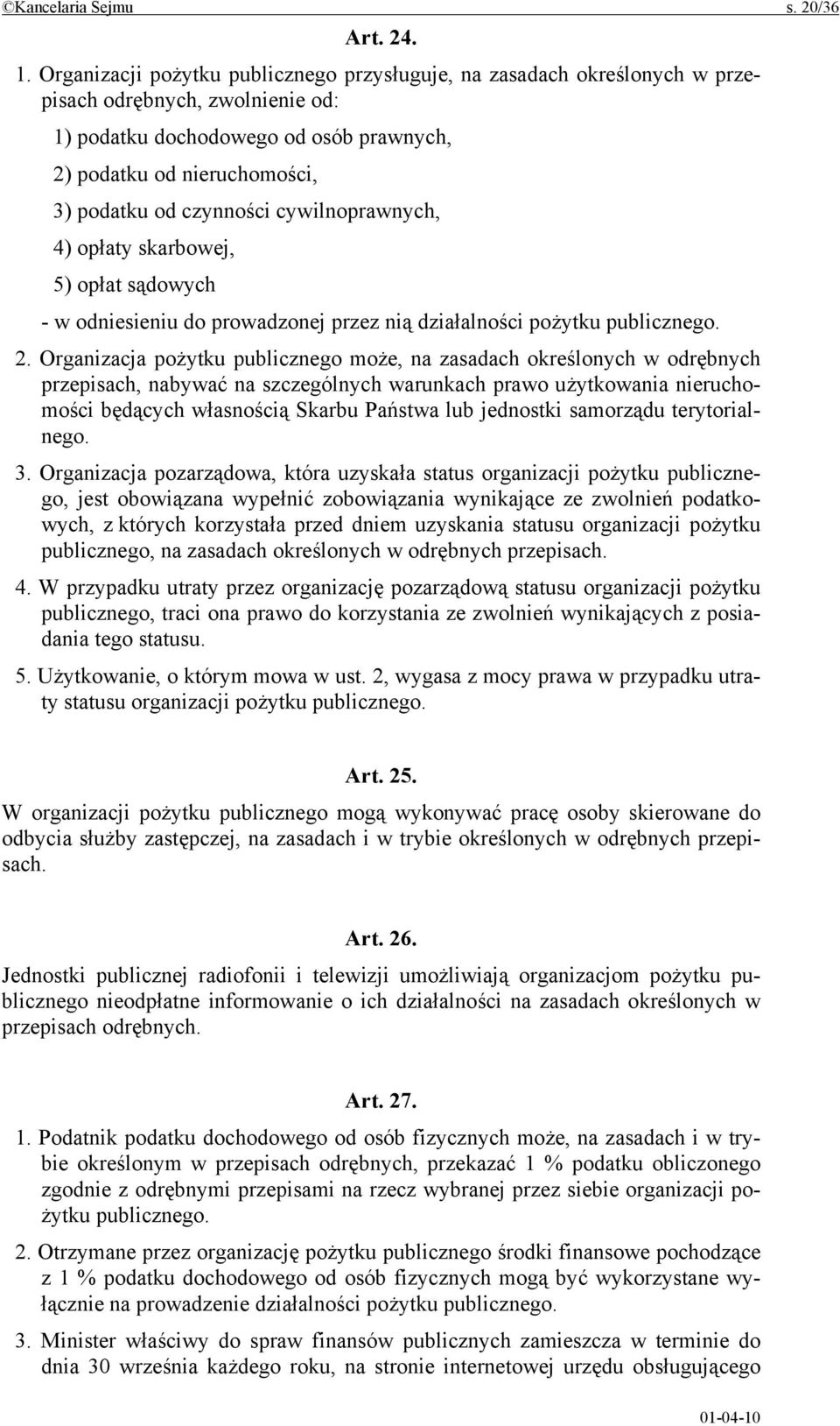 czynności cywilnoprawnych, 4) opłaty skarbowej, 5) opłat sądowych - w odniesieniu do prowadzonej przez nią działalności pożytku publicznego. 2.