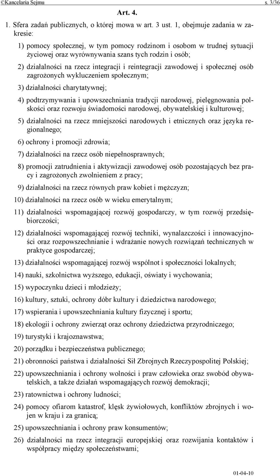 reintegracji zawodowej i społecznej osób zagrożonych wykluczeniem społecznym; 3) działalności charytatywnej; 4) podtrzymywania i upowszechniania tradycji narodowej, pielęgnowania polskości oraz