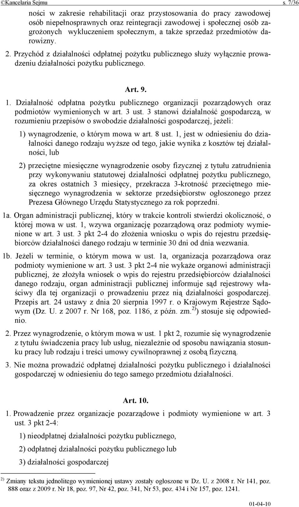 przedmiotów darowizny. 2. Przychód z działalności odpłatnej pożytku publicznego służy wyłącznie prowadzeniu działalności pożytku publicznego. Art. 9. 1.