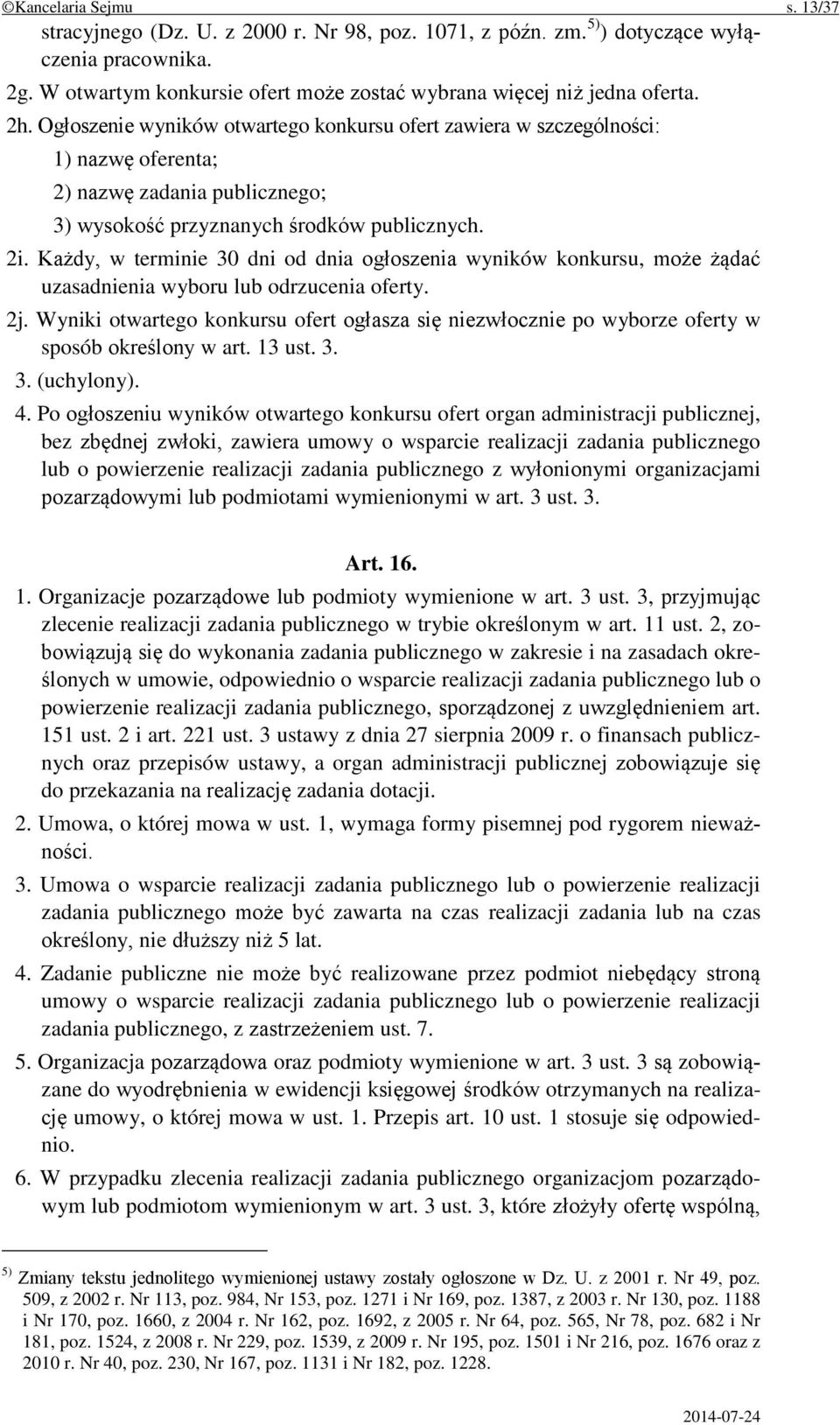 Każdy, w terminie 30 dni od dnia ogłoszenia wyników konkursu, może żądać uzasadnienia wyboru lub odrzucenia oferty. 2j.