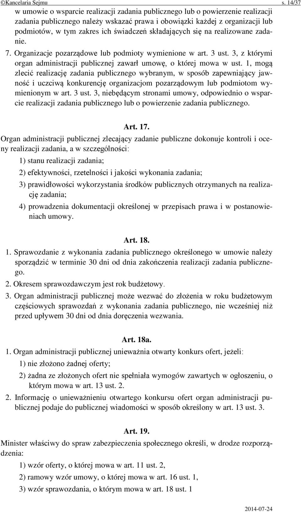 świadczeń składających się na realizowane zadanie. 7. Organizacje pozarządowe lub podmioty wymienione w art. 3 ust. 3, z którymi organ administracji publicznej zawarł umowę, o której mowa w ust.