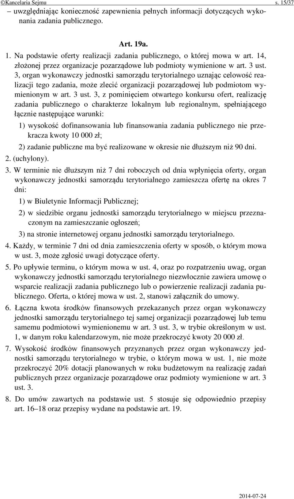 3, organ wykonawczy jednostki samorządu terytorialnego uznając celowość realizacji tego zadania, może zlecić organizacji pozarządowej lub podmiotom wymienionym w art. 3 ust.