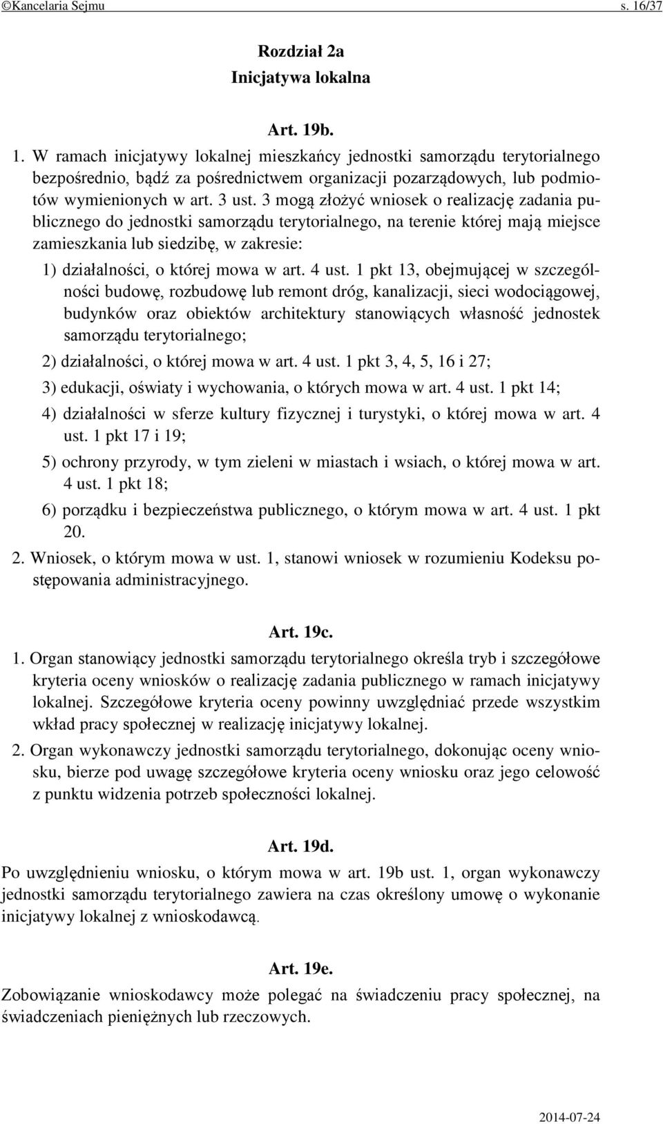 3 mogą złożyć wniosek o realizację zadania publicznego do jednostki samorządu terytorialnego, na terenie której mają miejsce zamieszkania lub siedzibę, w zakresie: 1) działalności, o której mowa w