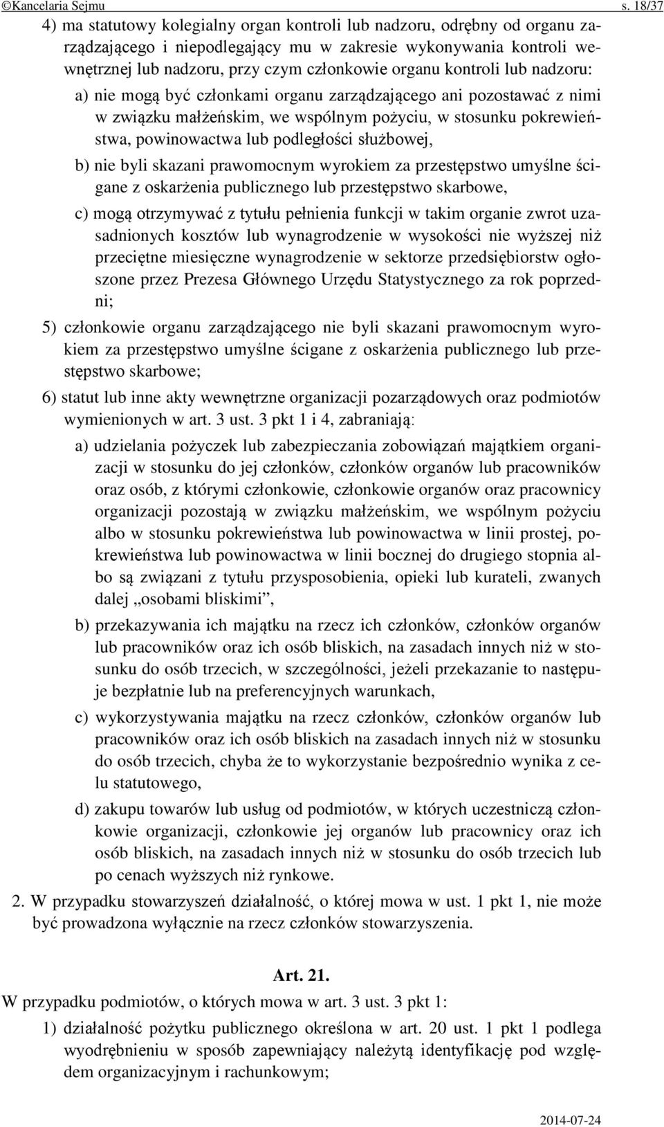 kontroli lub nadzoru: a) nie mogą być członkami organu zarządzającego ani pozostawać z nimi w związku małżeńskim, we wspólnym pożyciu, w stosunku pokrewieństwa, powinowactwa lub podległości