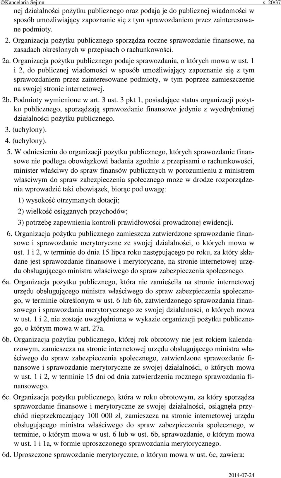 1 i 2, do publicznej wiadomości w sposób umożliwiający zapoznanie się z tym sprawozdaniem przez zainteresowane podmioty, w tym poprzez zamieszczenie na swojej stronie internetowej. 2b.