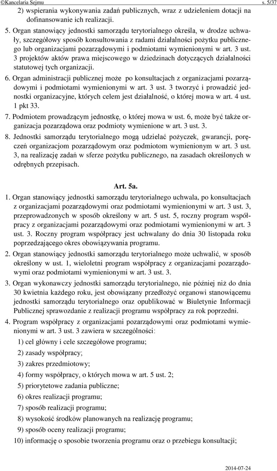 Organ stanowiący jednostki samorządu terytorialnego określa, w drodze uchwały, szczegółowy sposób konsultowania z radami działalności pożytku publicznego lub organizacjami pozarządowymi i podmiotami