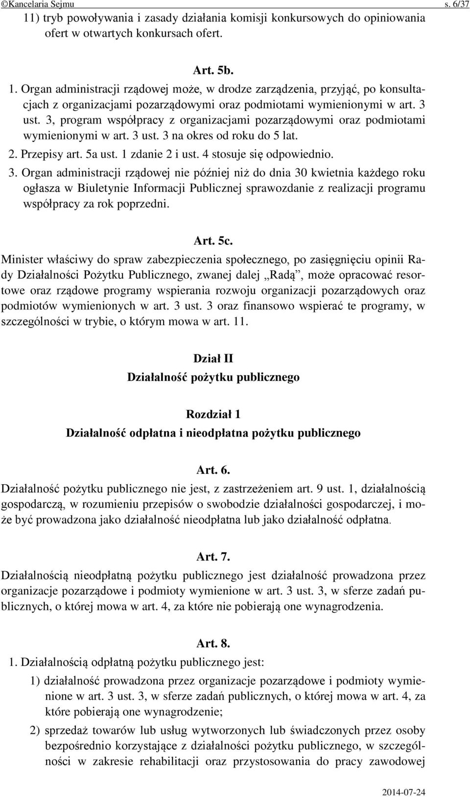 3. Organ administracji rządowej nie później niż do dnia 30 kwietnia każdego roku ogłasza w Biuletynie Informacji Publicznej sprawozdanie z realizacji programu współpracy za rok poprzedni. Art. 5c.