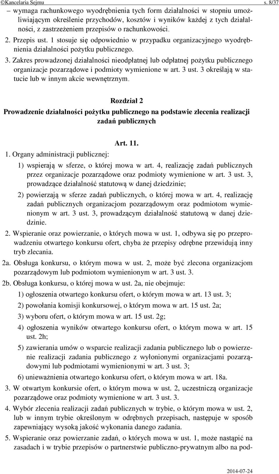 2. Przepis ust. 1 stosuje się odpowiednio w przypadku organizacyjnego wyodrębnienia działalności pożytku publicznego. 3.