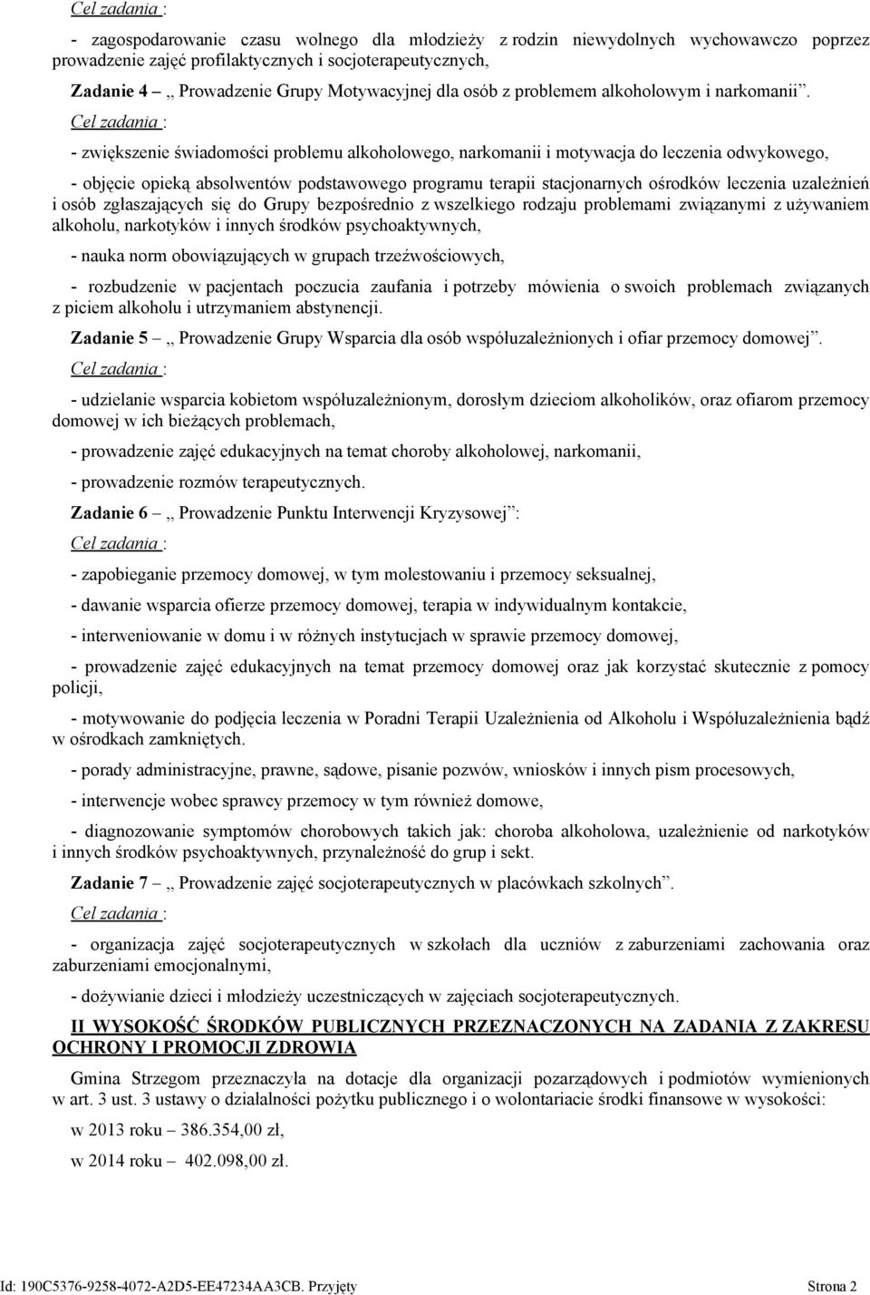 - zwiększenie świadomości problemu alkoholowego, narkomanii i motywacja do leczenia odwykowego, - objęcie opieką absolwentów podstawowego programu terapii stacjonarnych ośrodków leczenia uzależnień i