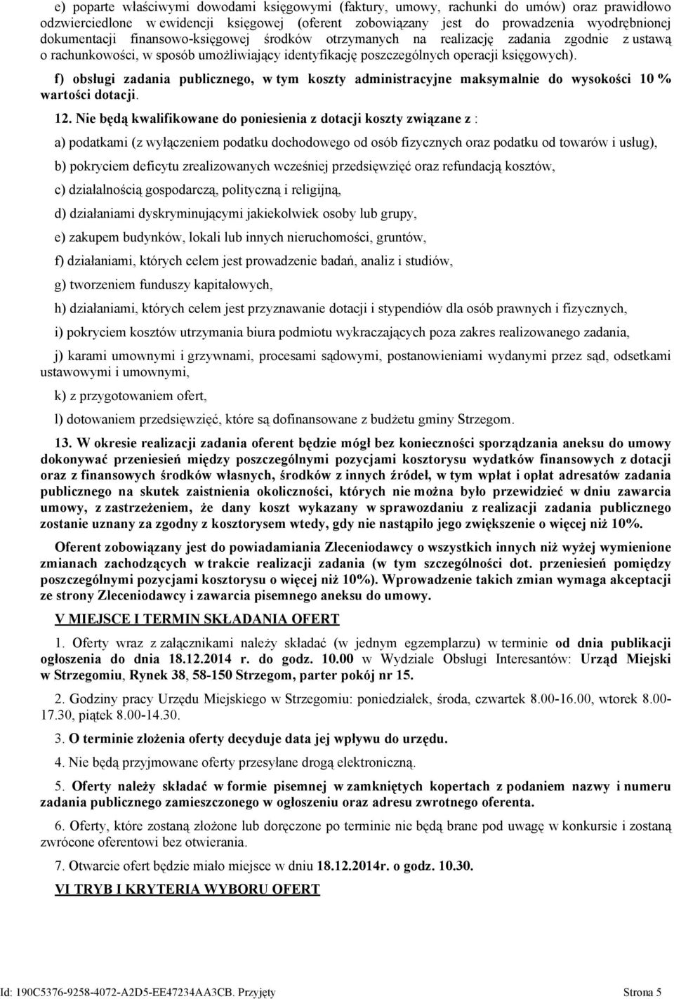 f) obsługi zadania publicznego, w tym koszty administracyjne maksymalnie do wysokości 10 % wartości dotacji. 12.