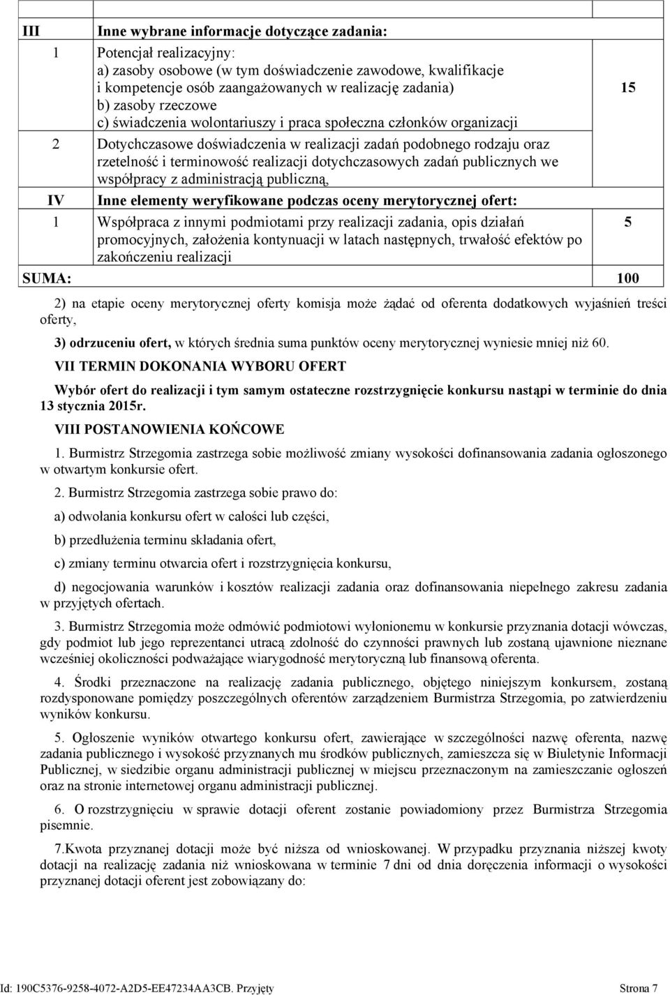 dotychczasowych zadań publicznych we współpracy z administracją publiczną, IV Inne elementy weryfikowane podczas oceny merytorycznej ofert: 1 Współpraca z innymi podmiotami przy realizacji zadania,