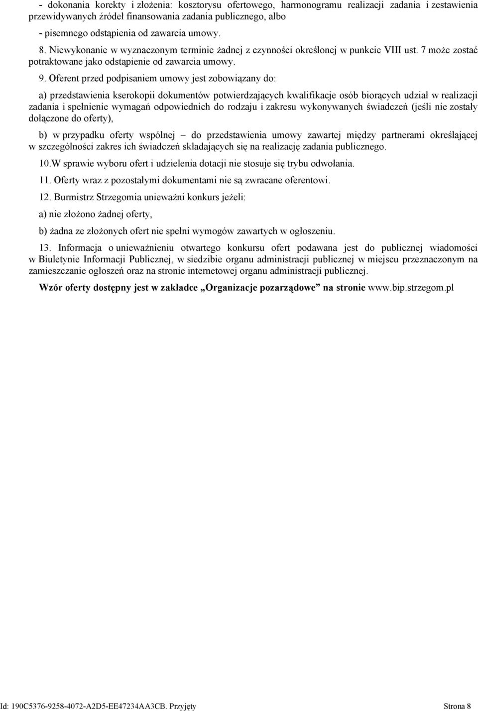 Oferent przed podpisaniem umowy jest zobowiązany do: a) przedstawienia kserokopii dokumentów potwierdzających kwalifikacje osób biorących udział w realizacji zadania i spełnienie wymagań odpowiednich