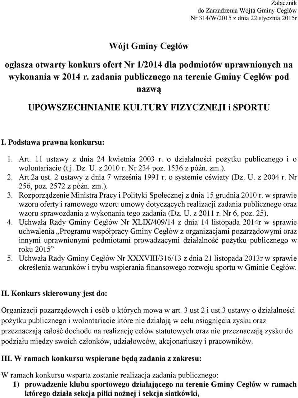o działalności pożytku publicznego i o wolontariacie (t.j. Dz. U. z 2010 r. Nr 234 poz. 1536 z późn. zm.). 2. Art.2a ust. 2 ustawy z dnia 7 września 1991 r. o systemie oświaty (Dz. U. z 2004 r.