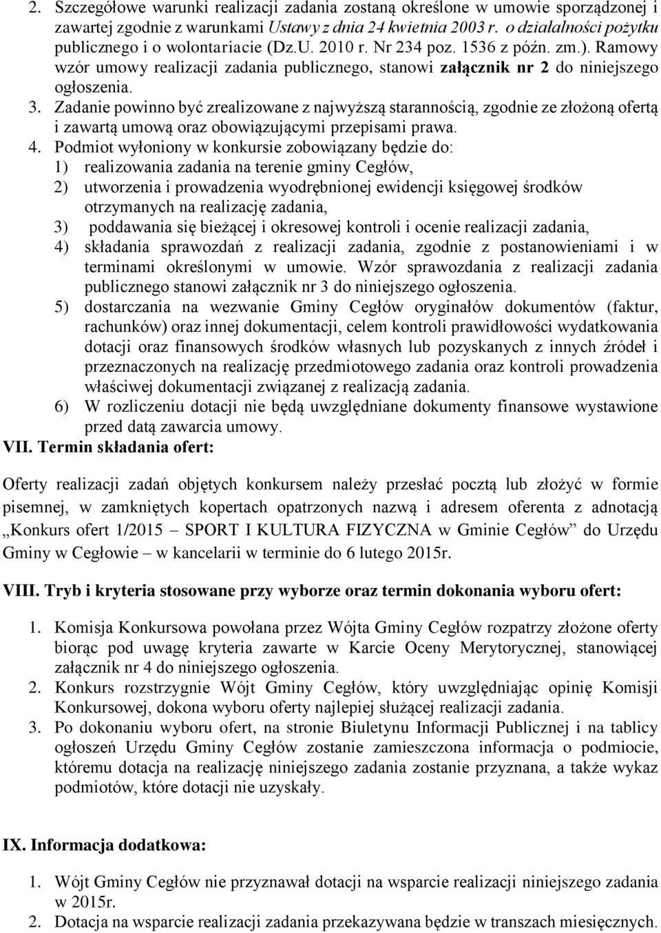 3. Zadanie powinno być zrealizowane z najwyższą starannością, zgodnie ze złożoną ofertą i zawartą umową oraz obowiązującymi przepisami prawa. 4.