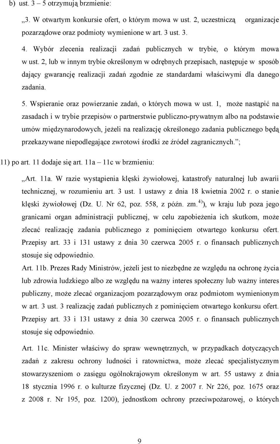 2, lub w innym trybie określonym w odrębnych przepisach, następuje w sposób dający gwarancję realizacji zadań zgodnie ze standardami właściwymi dla danego zadania. 5.