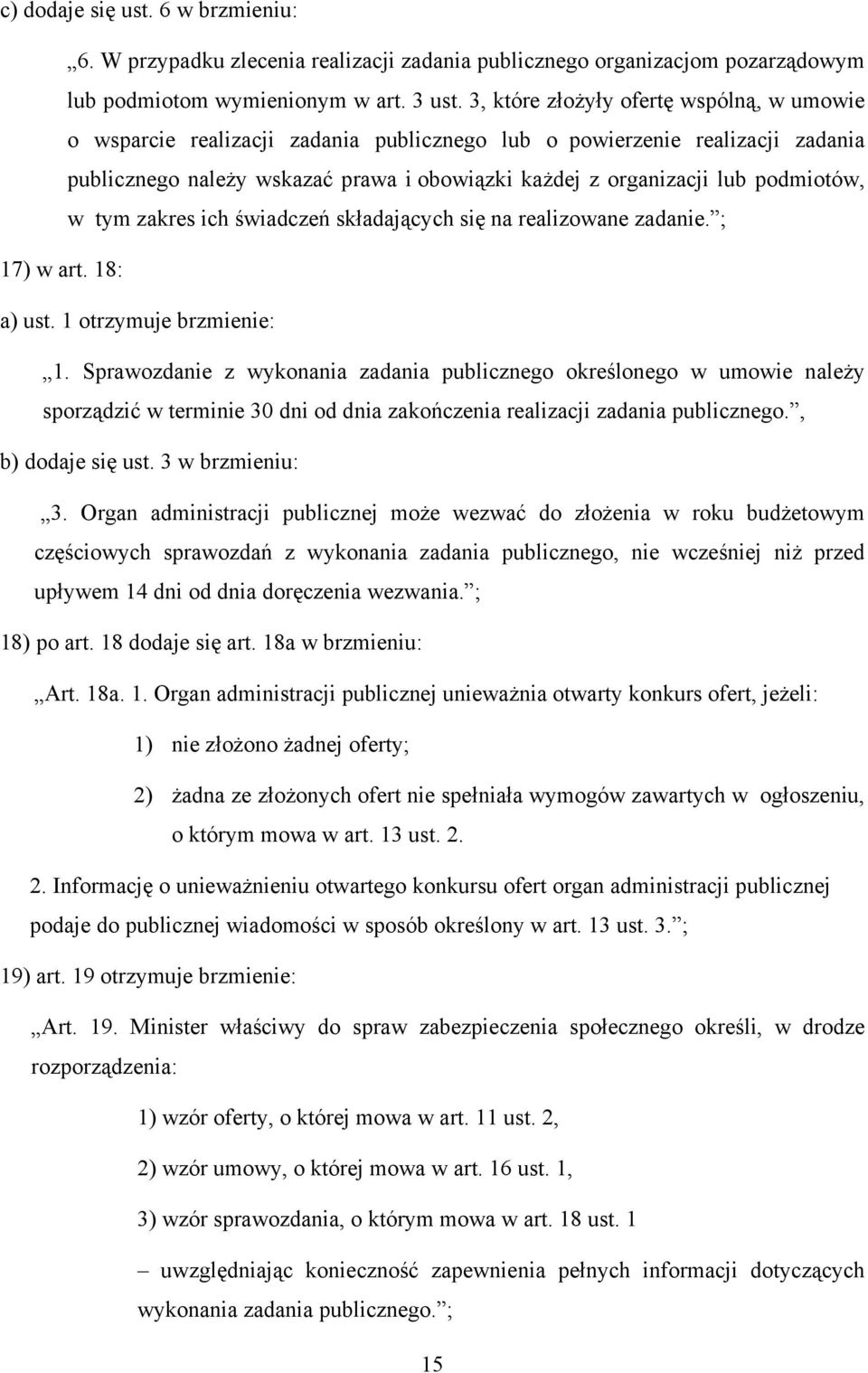 podmiotów, w tym zakres ich świadczeń składających się na realizowane zadanie. ; 17) w art. 18: a) ust. 1 otrzymuje brzmienie: 1.