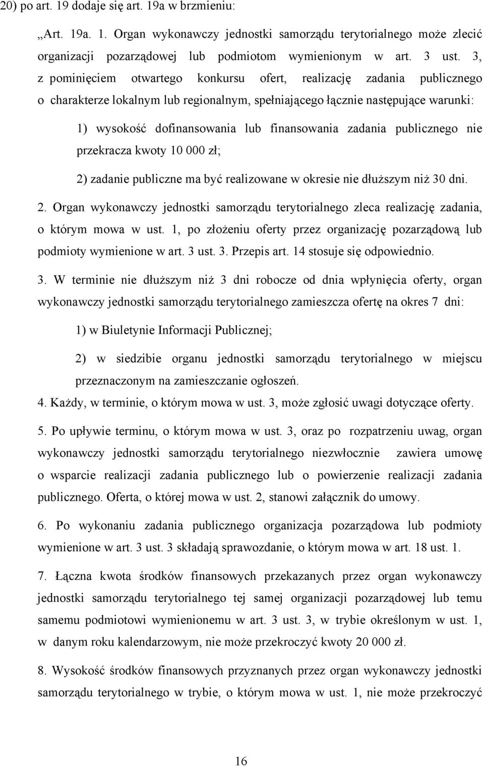 finansowania zadania publicznego nie przekracza kwoty 10 000 zł; 2) zadanie publiczne ma być realizowane w okresie nie dłuższym niż 30 dni. 2. Organ wykonawczy jednostki samorządu terytorialnego zleca realizację zadania, o którym mowa w ust.