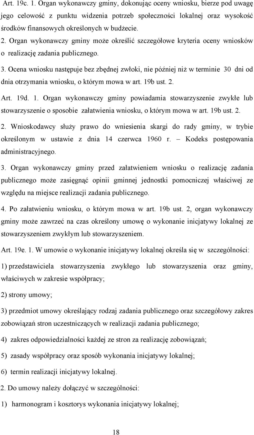 Ocena wniosku następuje bez zbędnej zwłoki, nie później niż w terminie 30 dni od dnia otrzymania wniosku, o którym mowa w art. 19