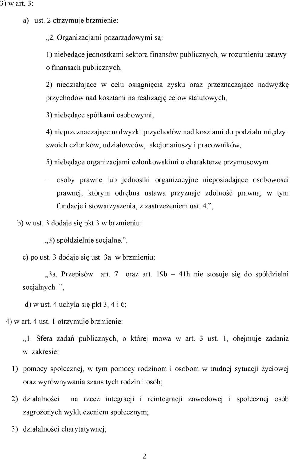 nadwyżkę przychodów nad kosztami na realizację celów statutowych, 3) niebędące spółkami osobowymi, 4) nieprzeznaczające nadwyżki przychodów nad kosztami do podziału między swoich członków,