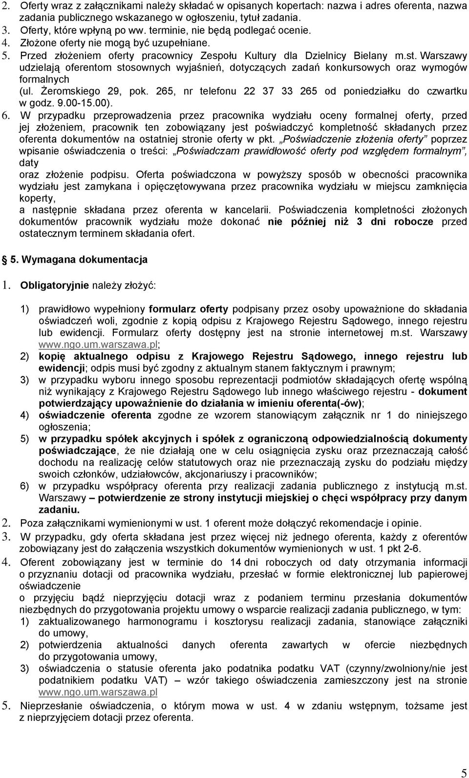 Warszawy udzielają oferentom stosownych wyjaśnień, dotyczących zadań konkursowych oraz wymogów formalnych (ul. Żeromskiego 29, pok. 265, nr telefonu 22 37 33 265 od poniedziałku do czwartku w godz. 9.