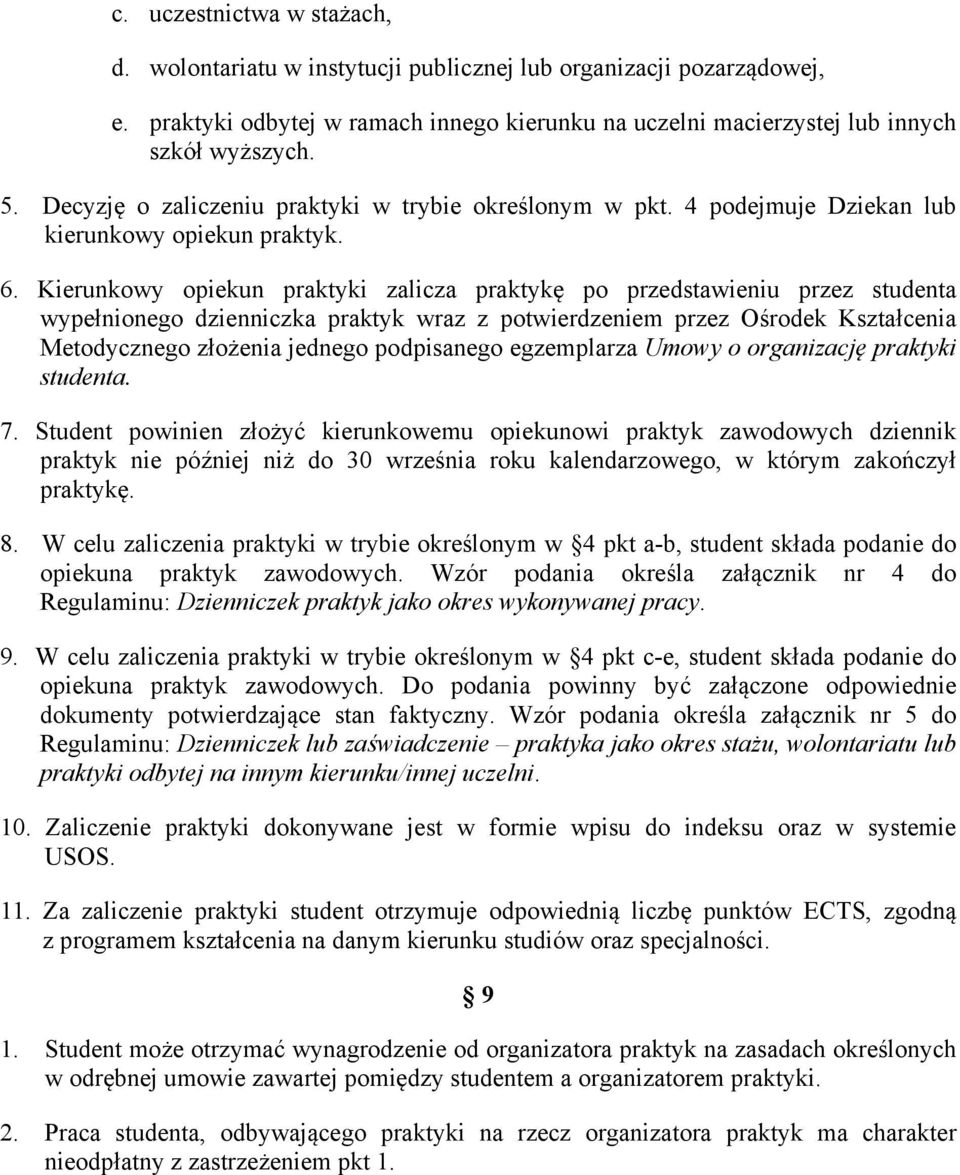 Kierunkowy opiekun praktyki zalicza praktykę po przedstawieniu przez studenta wypełnionego dzienniczka praktyk wraz z potwierdzeniem przez Ośrodek Kształcenia Metodycznego złożenia jednego