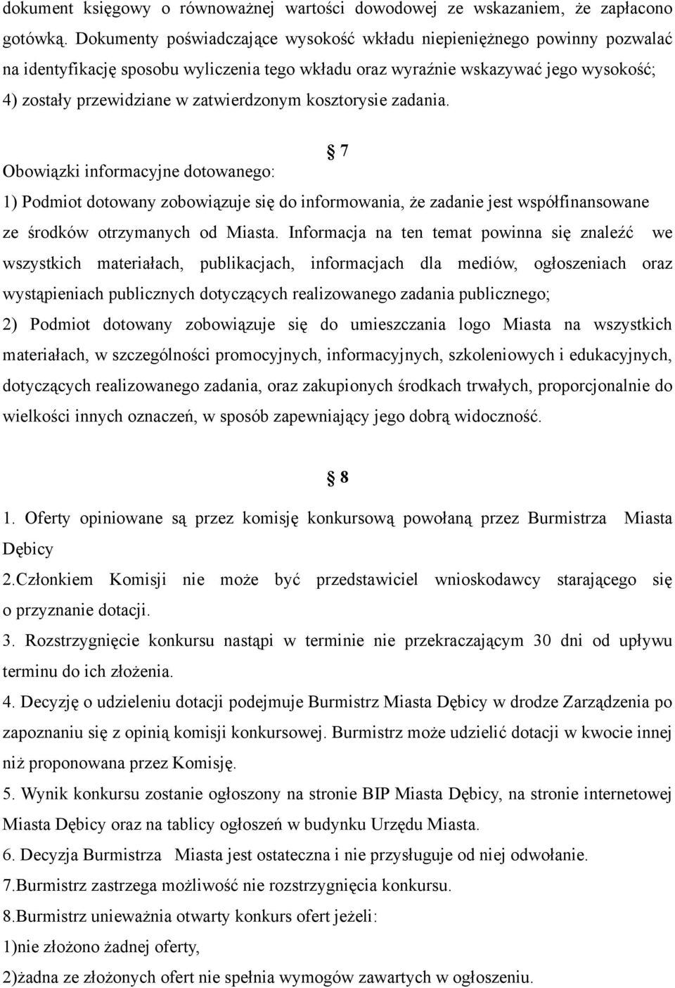 kosztorysie zadania. 7 Obowiązki informacyjne dotowanego: 1) Podmiot dotowany zobowiązuje się do informowania, że zadanie jest współfinansowane ze środków otrzymanych od Miasta.