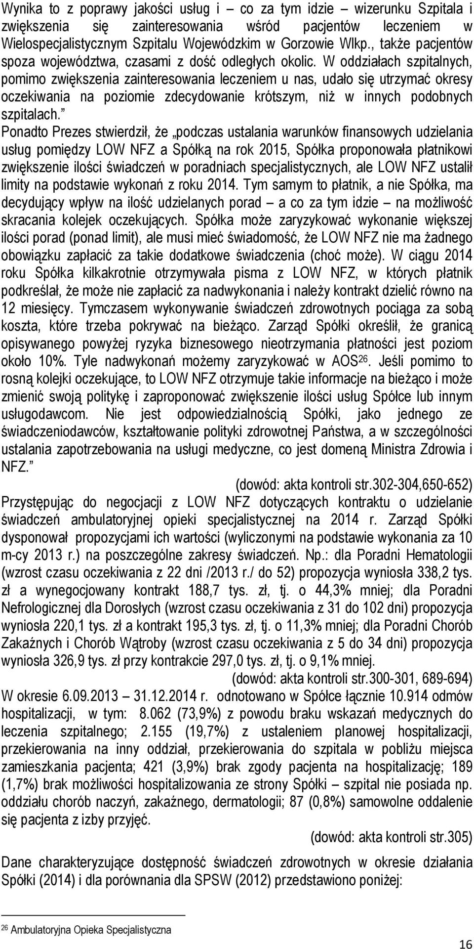 W oddziałach szpitalnych, pomimo zwiększenia zainteresowania leczeniem u nas, udało się utrzymać okresy oczekiwania na poziomie zdecydowanie krótszym, niż w innych podobnych szpitalach.