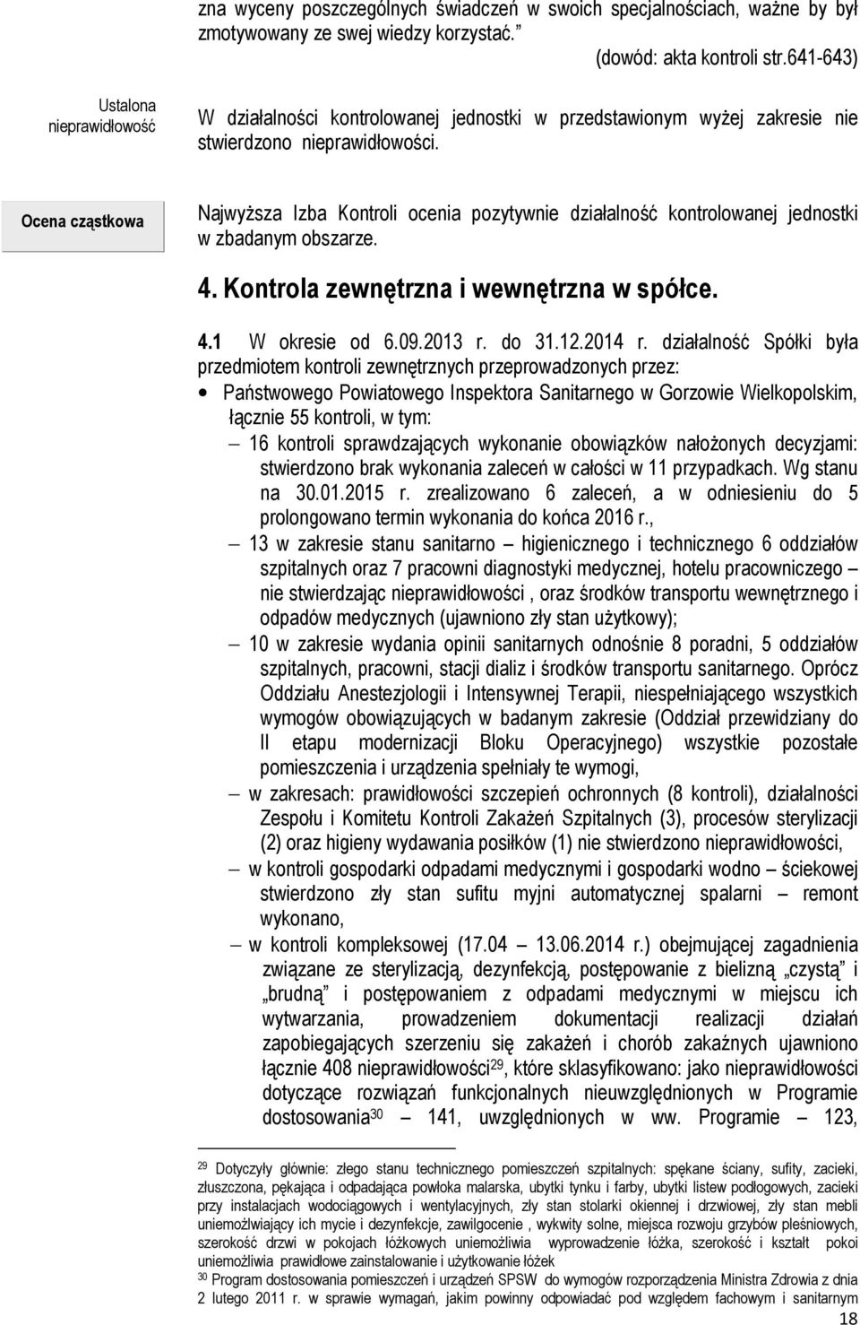 Ocena cząstkowa Najwyższa Izba Kontroli ocenia pozytywnie działalność kontrolowanej jednostki w zbadanym obszarze. 4. Kontrola zewnętrzna i wewnętrzna w spółce. 4.1 W okresie od 6.09.2013 r. do 31.12.