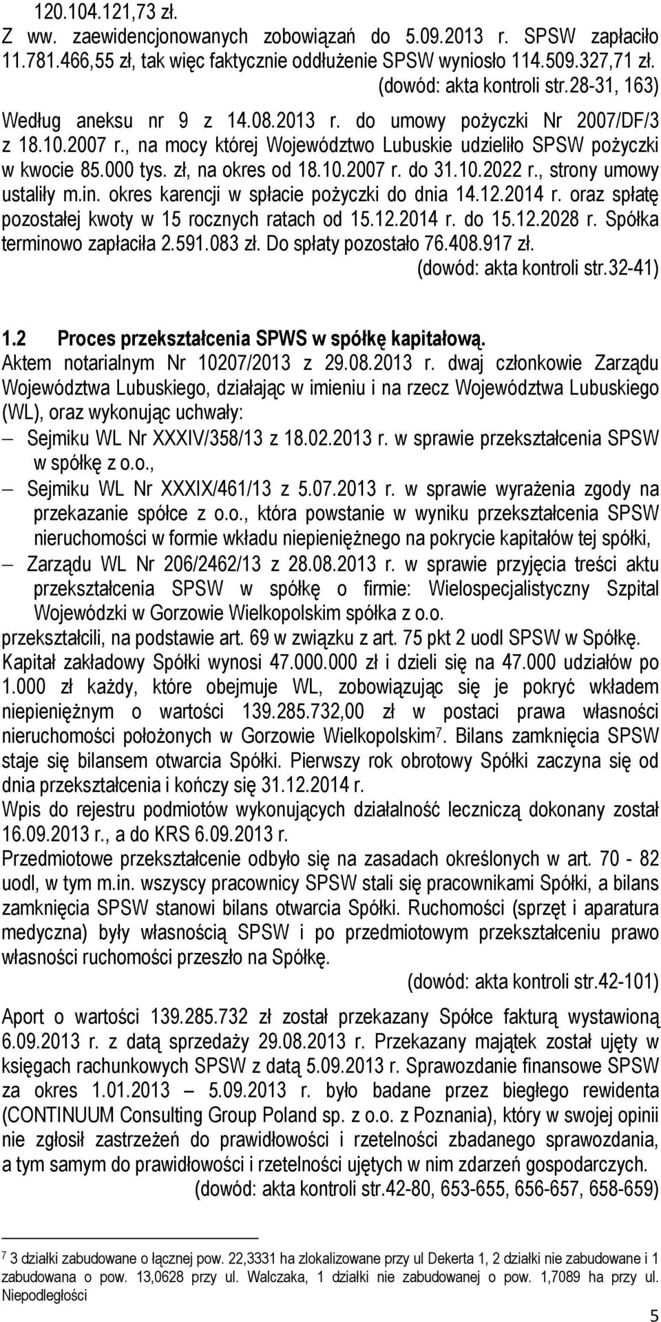 10.2022 r., strony umowy ustaliły m.in. okres karencji w spłacie pożyczki do dnia 14.12.2014 r. oraz spłatę pozostałej kwoty w 15 rocznych ratach od 15.12.2014 r. do 15.12.2028 r.