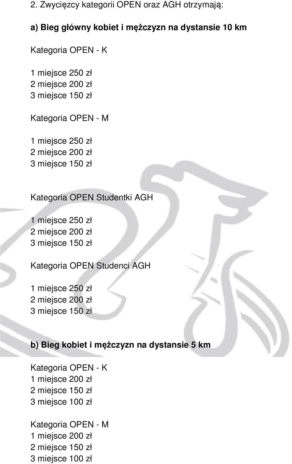 miejsce 200 zł 3 miejsce 150 zł Kategoria OPEN Studenci AGH 1 miejsce 250 zł 2 miejsce 200 zł 3 miejsce 150 zł b) Bieg kobiet i mężczyzn na