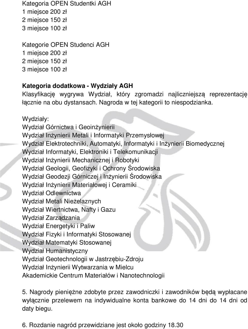 Wydziały: Wydział Górnictwa i Geoinżynierii Wydział Inżynierii Metali i Informatyki Przemysłowej Wydział Elektrotechniki, Automatyki, Informatyki i Inżynierii Biomedycznej Wydział Informatyki,