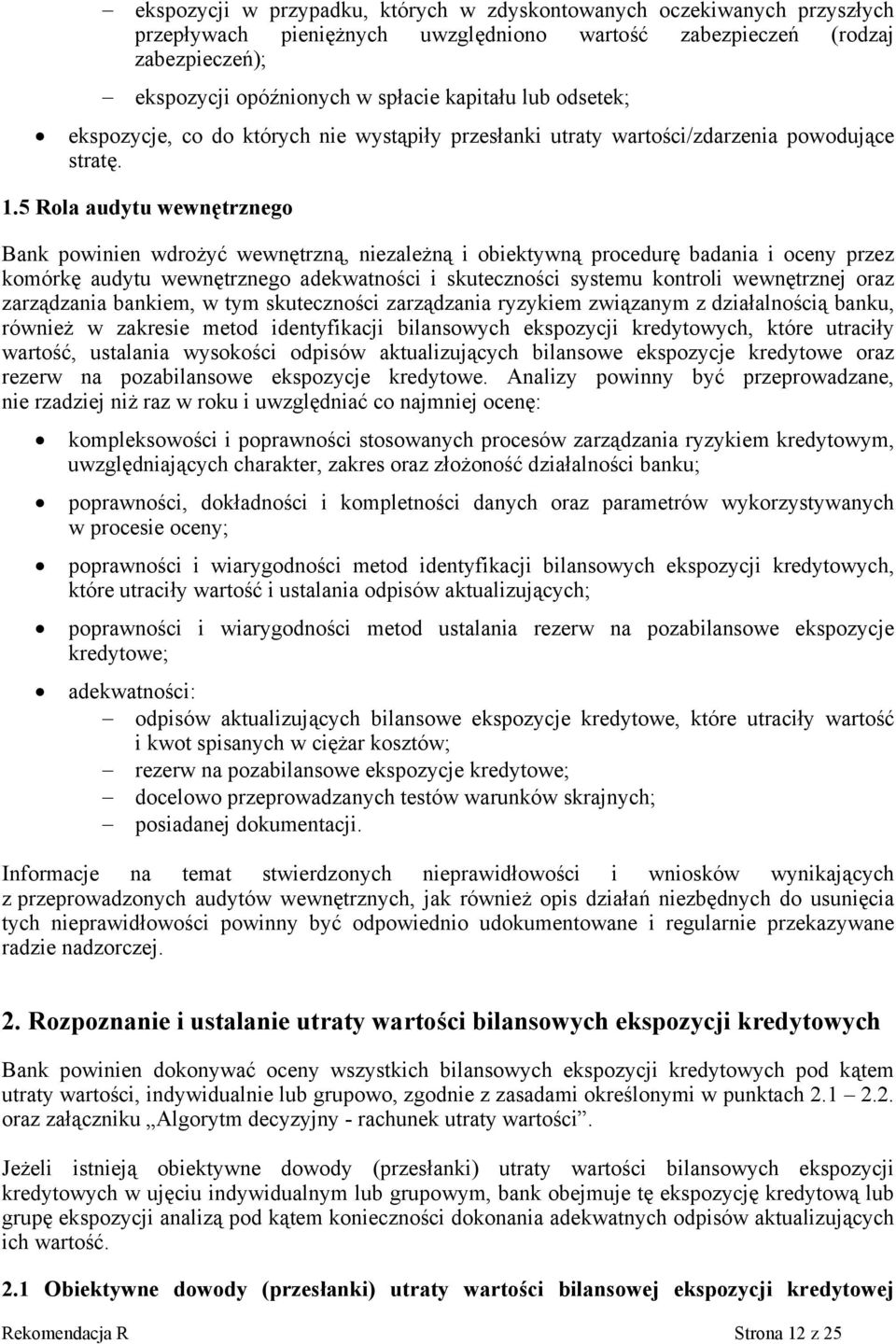 5 Rola audytu wewnętrznego Bank powinien wdrożyć wewnętrzną, niezależną i obiektywną procedurę badania i oceny przez komórkę audytu wewnętrznego adekwatności i skuteczności systemu kontroli