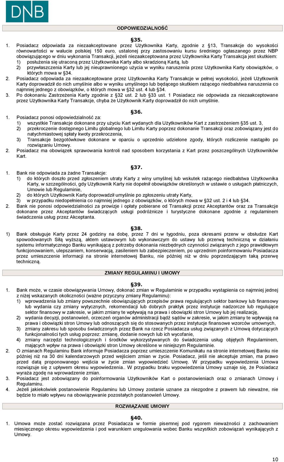 ogłaszanego przez NBP obowiązującego w dniu wykonania Transakcji, jeżeli niezaakceptowana przez Użytkownika Karty Transakcja jest skutkiem: 1) posłużenia się utraconą przez Użytkownika Karty albo