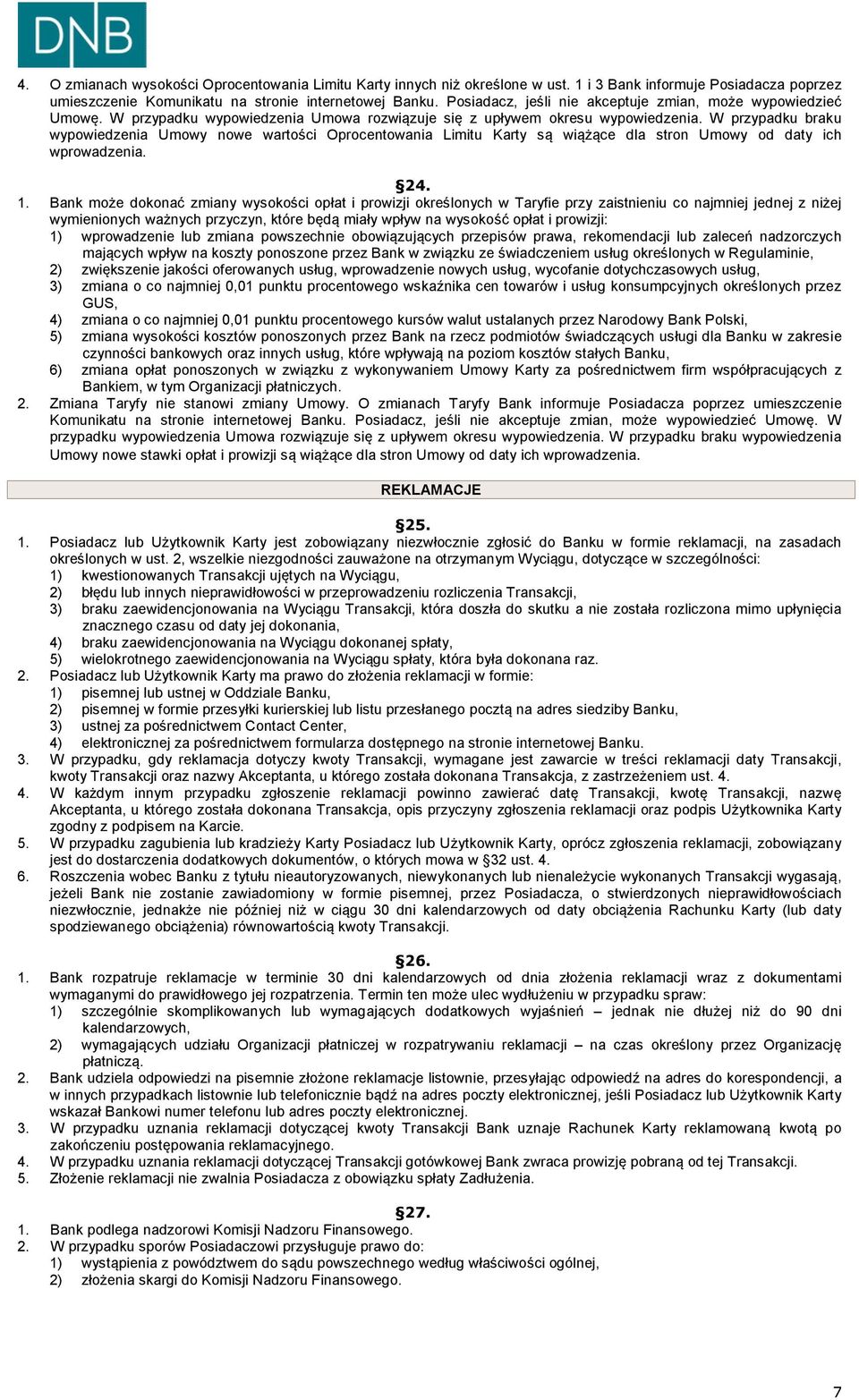 W przypadku braku wypowiedzenia Umowy nowe wartości Oprocentowania Limitu Karty są wiążące dla stron Umowy od daty ich wprowadzenia. 24. 1.