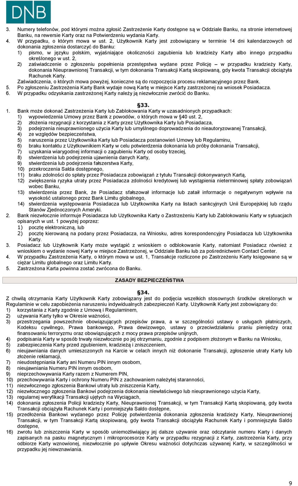 2, Użytkownik Karty jest zobowiązany w terminie 14 dni kalendarzowych od dokonania zgłoszenia dostarczyć do Banku: 1) pismo, w języku polskim, wyjaśniające okoliczności zagubienia lub kradzieży Karty