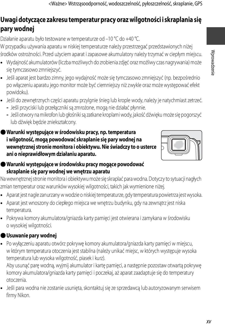 Przed użyciem aparat i zapasowe akumulatory należy trzymać w ciepłym miejscu. Wydajność akumulatorów (liczba możliwych do zrobienia zdjęć oraz możliwy czas nagrywania) może się tymczasowo zmniejszyć.